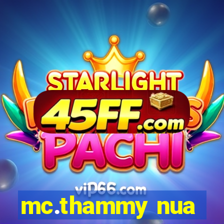 mc.thammy nua